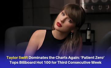 Taylor Swift Dominates the Charts Again ‘Patient Zero’ Tops Billboard Hot 100 for Third Consecutive Week