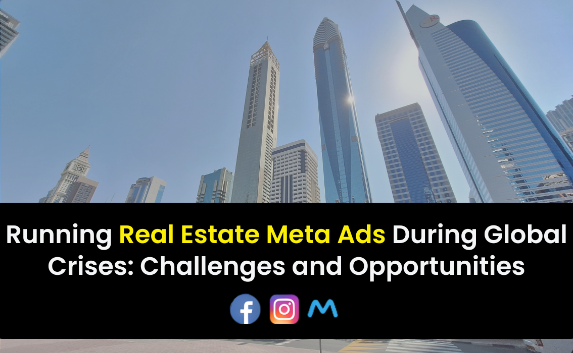 Running Real Estate Meta Ads During Global Crises Challenges and Opportunities