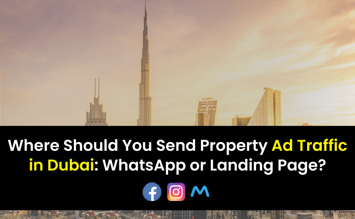 Where Should You Send Property Ad Traffic in Dubai WhatsApp or Landing Page