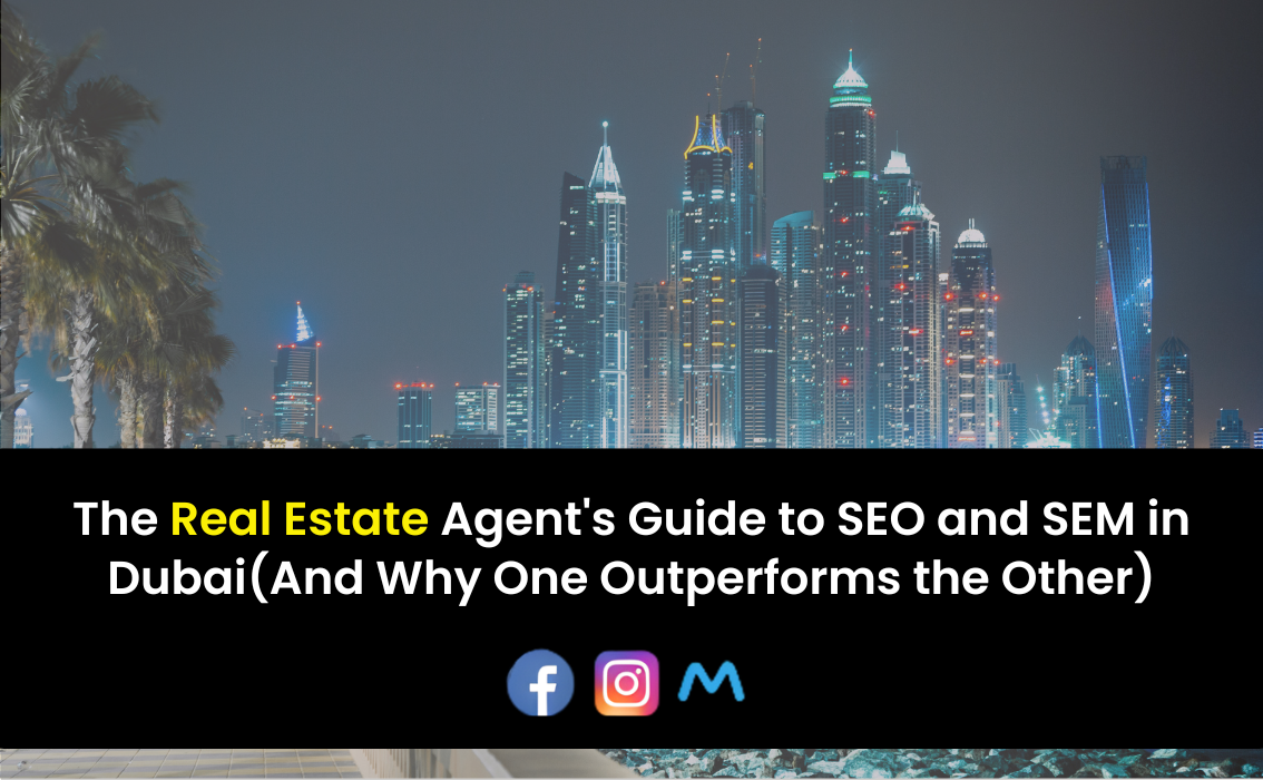 The Real Estate Agent’s Guide to SEO and SEM in Dubai (And Why One Outperforms the Other)