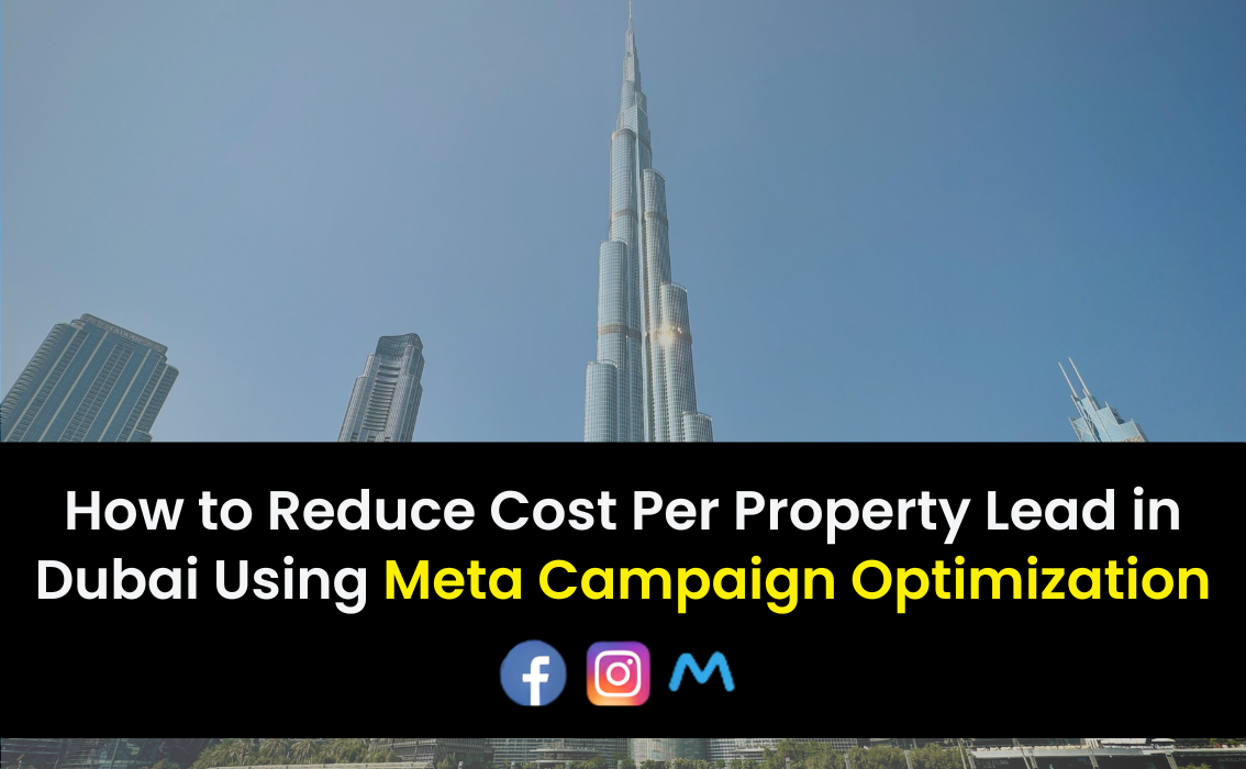How to Reduce Cost Per Property Lead in Dubai Using Meta Campaign Optimization
