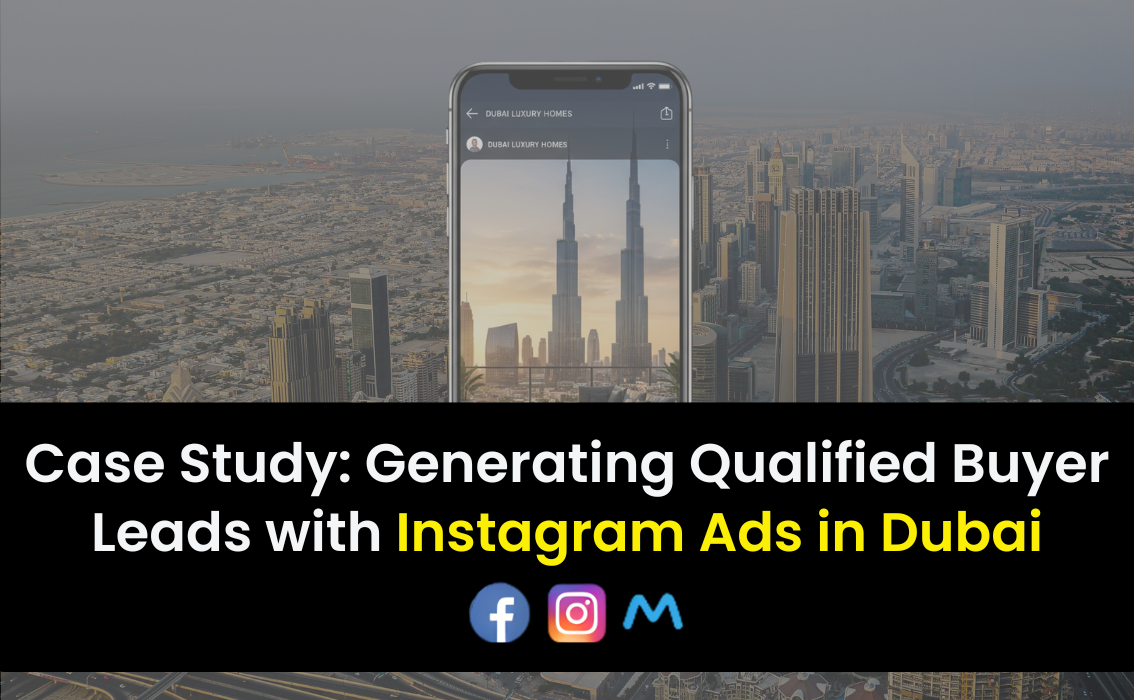 Case Study: Generating Qualified Buyer Leads with Instagram Ads in Dubai