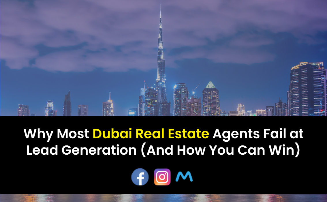 Why Most Dubai Real Estate Agents Fail at Lead Generation (And How You Can Win)