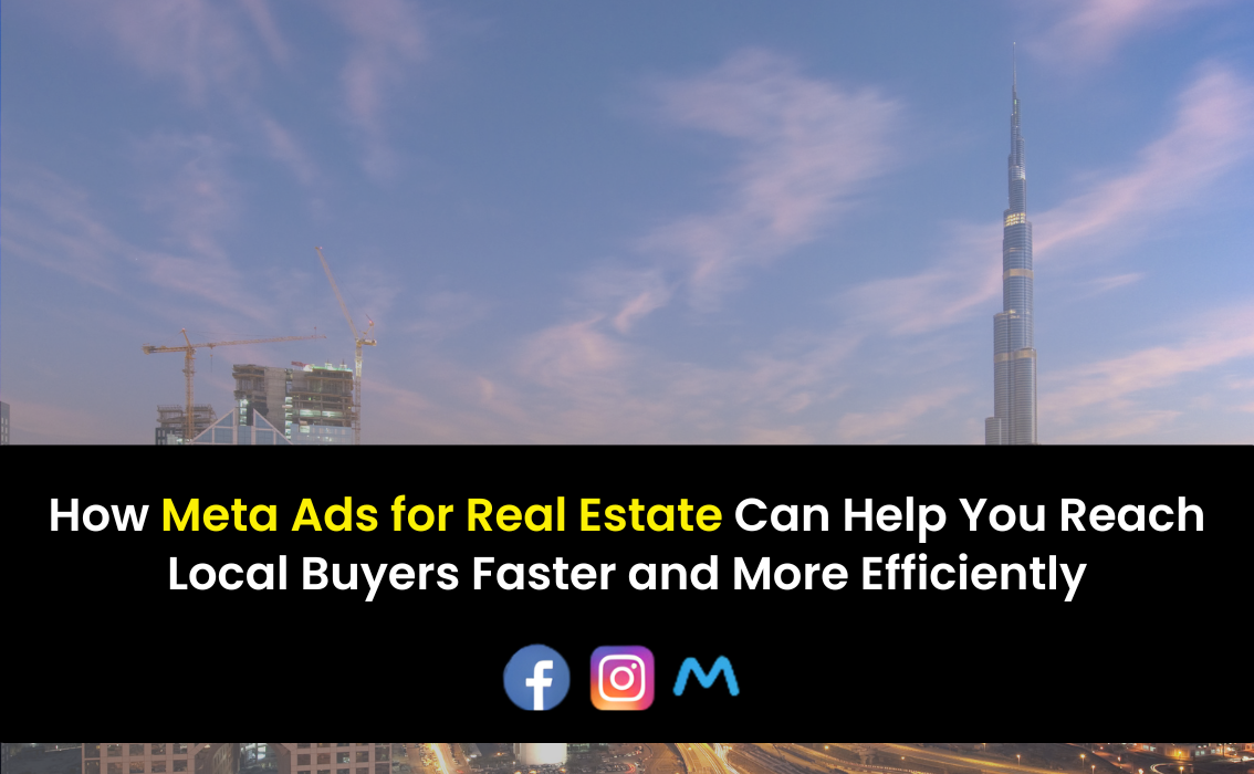 How Meta Ads for Real Estate Can Help You Reach Local Buyers Faster and More Efficiently