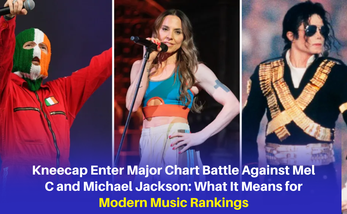 Kneecap Enter Major Chart Battle Against Mel C and Michael Jackson: What It Means for Modern Music Rankings